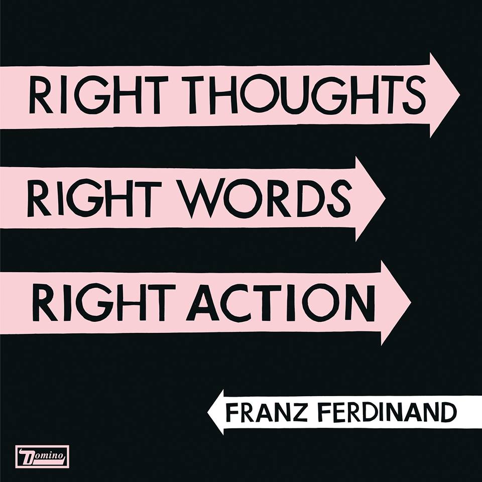 FRANZ FERDINAND – Right Thoughts, Right Words, Right Action