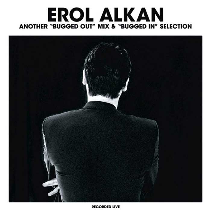 EROL ALKAN – Another Bugged Out Mix & Bugged In Selection