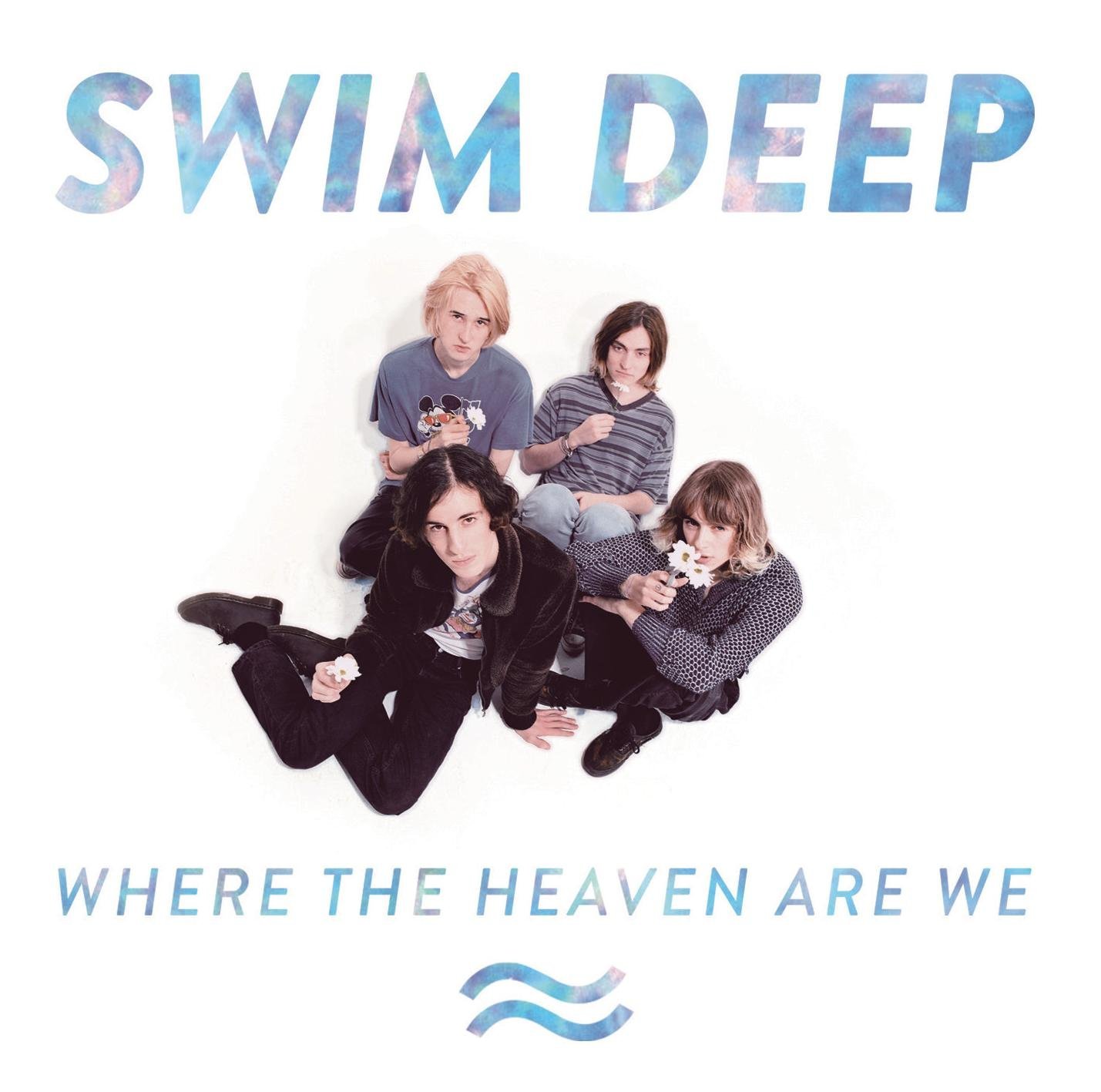 SWIM DEEP – Where The Heaven Are We