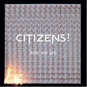 CITIZENS! – Here We Are